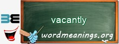 WordMeaning blackboard for vacantly